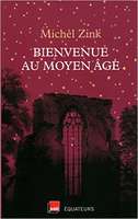 Bienvenue au Moyen Age - Michel Zink